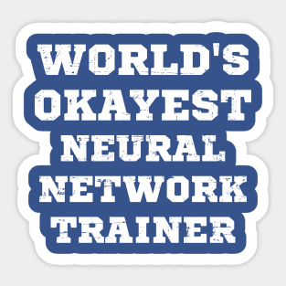 World's Okayest Neural Network Trainer Sticker